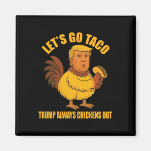 Aimant Allons Taco Trump toujours chickens dehors Funny T