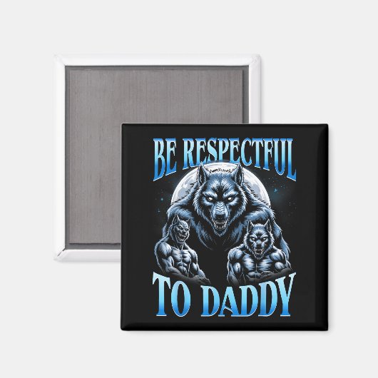 Aimant Alpha Wolf Be Respectful To Daddy Funny Meme Cring (Recto/Verso)