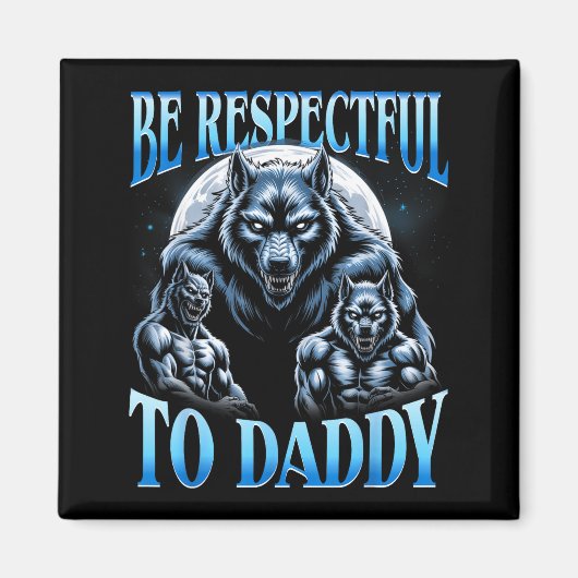 Aimant Alpha Wolf Be Respectful To Daddy Funny Meme Cring (Devant)