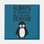 Aimant Always Be Yourself Funny Penguin Quote Design  (Devant)
