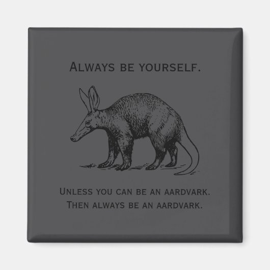 Aimant Always Be Yourself Or An Aardvark Funny (Devant)