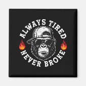 Aimant Always Tired Never Broke Funny Monkey (on Back)  (Devant)