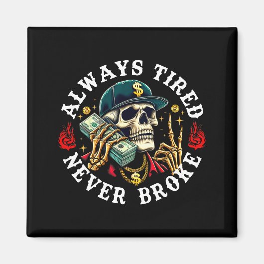 Aimant Always Tired Never Broke Skull (on Back)  (Devant)