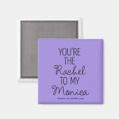 Aimant AMIS™ | Vous êtes le Rachel à ma Monica (Recto/Verso)