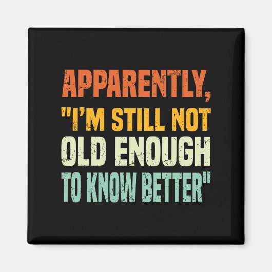 Aimant Apparently I Am Still Not Old Enough To Know Bette (Devant)