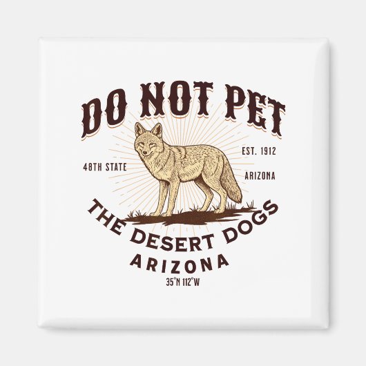 Aimant Arizona Funny Do Not Pet The Desert Dogs Coyote So (Devant)