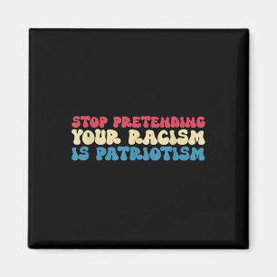 Aimant Arrêtez de prétendre que votre racisme est de l'Ap