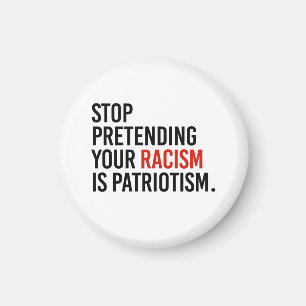 Aimant Arrêtez de prétendre que votre racisme est du patr