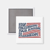 Aimant Arrêtez De Prétendre Votre Racisme Est Le Patrioti (Recto/Verso)