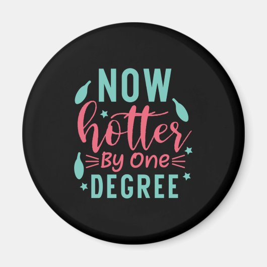 Aimant Art | Maintenant Hotter D'Un Degré (Devant)