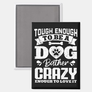 Aimant Assez Dur Pour Être Un Chien Bather Crazy Chien Gr