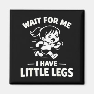 Aimant Attendez d'avoir de petites jambes drôles enfants