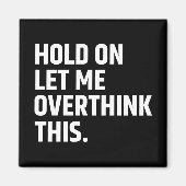 Aimant Attendez-moi, laissez-moi réfléchir à ceci/ (Devant)