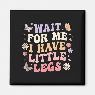 Aimant Attends Moi J'ai Des Petites Jambes Drôle Sarcasme