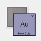 Aimant Au - How Cute Chemistry Élément Symbole Funny (Recto/Verso)