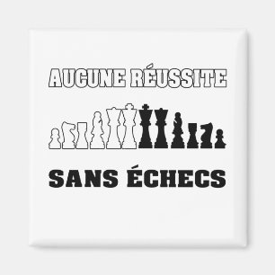 AIMANT AUCUNE RÉUSSITE SANS ÉCHECS !