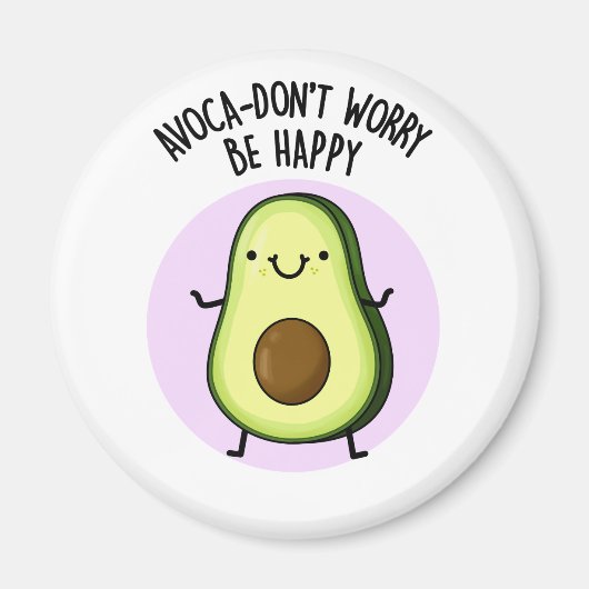 Aimant Avoca-don't Worry Be Happy Funny Avocado Pun (Devant)