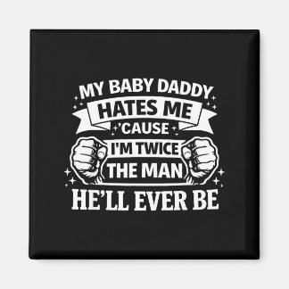 Aimant Baby daddy hates cause twice the man be