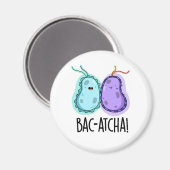 Aimant Bac-atcha Funny Bacteria Pun (Recto/Verso)
