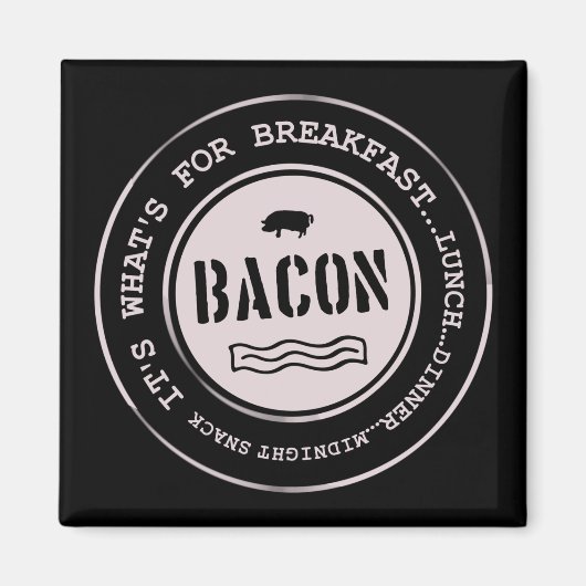 Aimant Bacon It's What's For Breakfast Lunch Dinner (Devant)