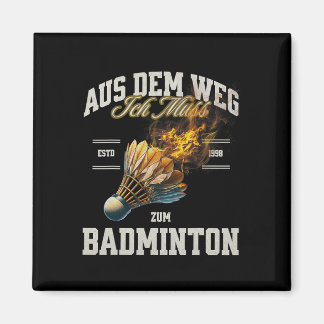 Aimant Badminton Aus Dem Weg Ich Muss Zum Badminton Shutt