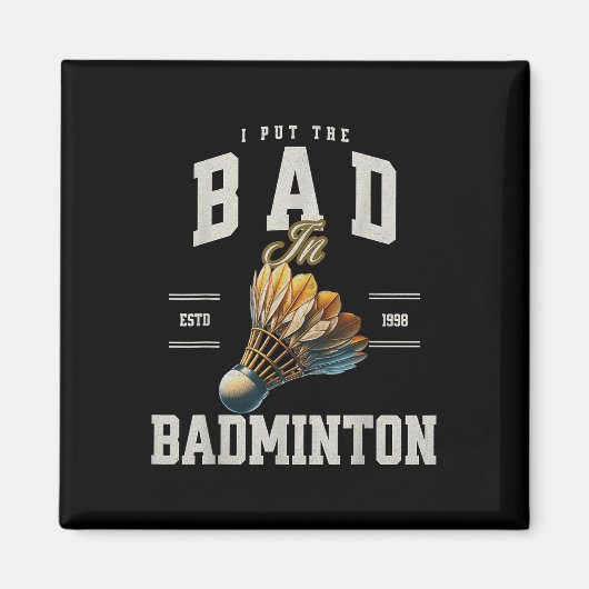 Aimant Badminton Je Mets Le Mal Dans Volant De Badminton  (Devant)