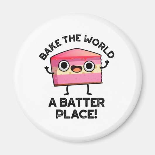 Aimant Bake The World A Batter Place Funny Cake Pun (Devant)