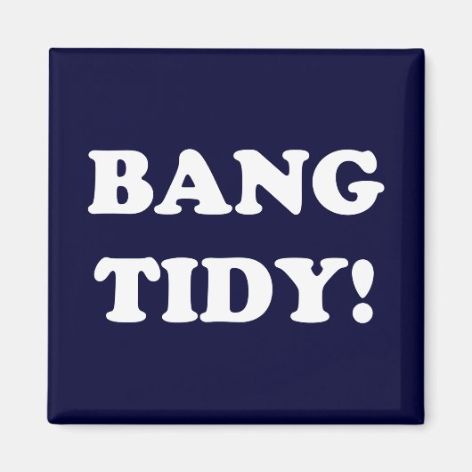 AIMANT ‘BANG TIDY ! ’ (Devant)