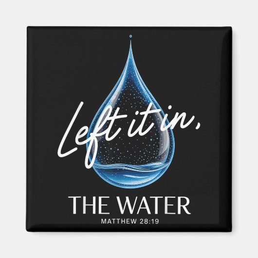 Aimant Baptism Left It In The Water Matthew 3-16 Bible Ba (Devant)