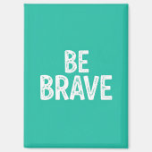 Aimant Be brave simple motivational quote (Recto)