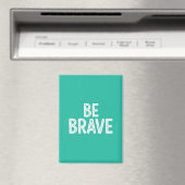 Aimant Be brave simple motivational quote (In Situ (Lave-vaisselle))