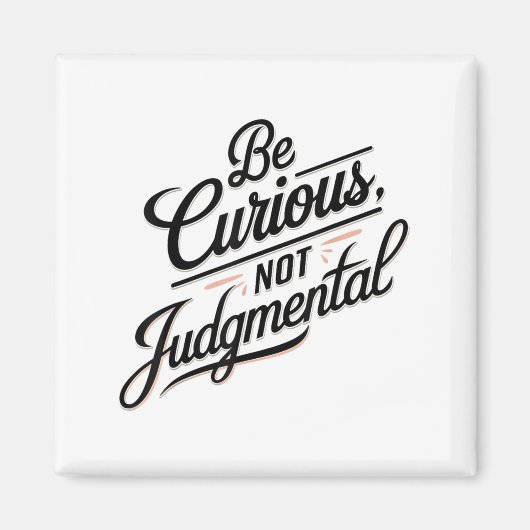 Aimant Be Curious Not Judgemental Motivation Insrational  (Devant)