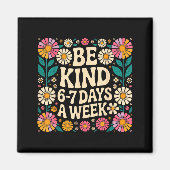Aimant Be Kind 6-7 Days A Week  (Devant)