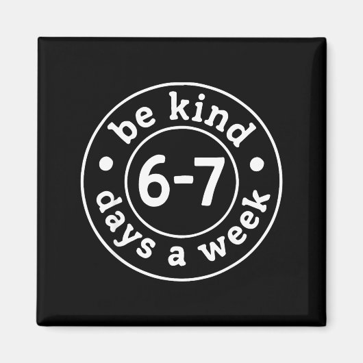 Aimant Be Kind 6-7 Days A Week  (Devant)
