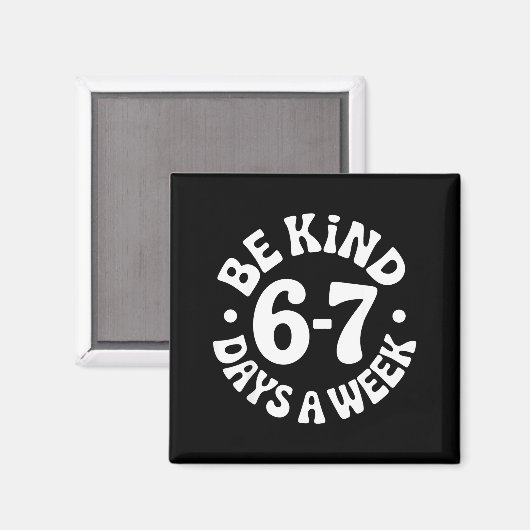 Aimant Be Kind 6-7 Days A Week (Recto/Verso)