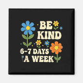 Aimant Be Kind 6-7 Days A Week Design Men Women  (Devant)