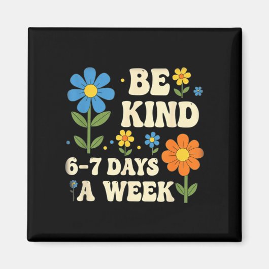 Aimant Be Kind 6-7 Days A Week Design Men Women (Devant)