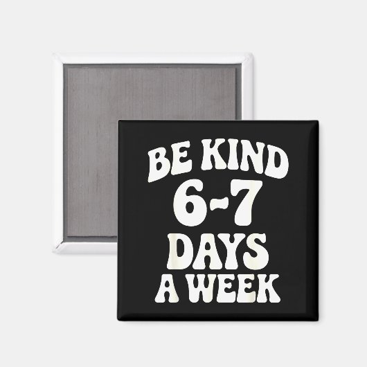 Aimant Be Kind 6-7 Days A Week Funny Meme  (Recto/Verso)
