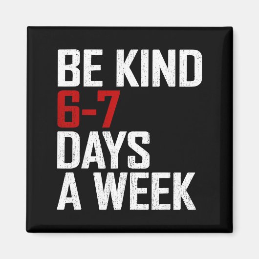Aimant Be Kind 6-7 Days A Week Funny Six Seven Meme (Devant)