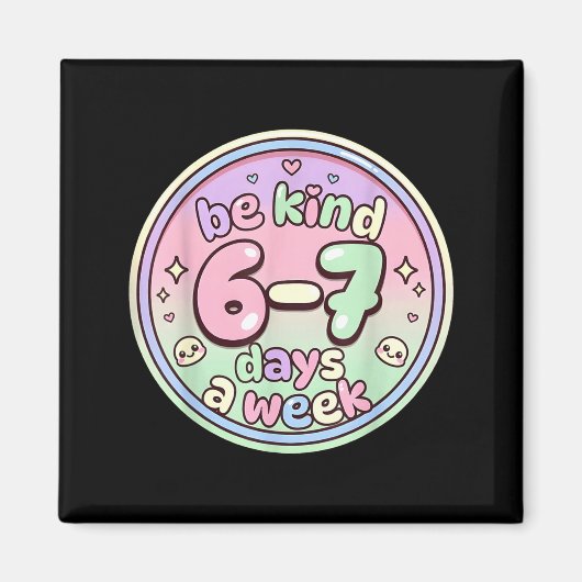 Aimant Be Kind 6-7 Days A Week Six Seven 67 Funny (Devant)