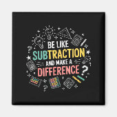 Aimant Be Like Subtraction And Make A Difference Funny Ma (Devant)