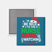 Aimant Be Nice To The Nurse Santa Is Watching Funny Nurse (Recto/Verso)