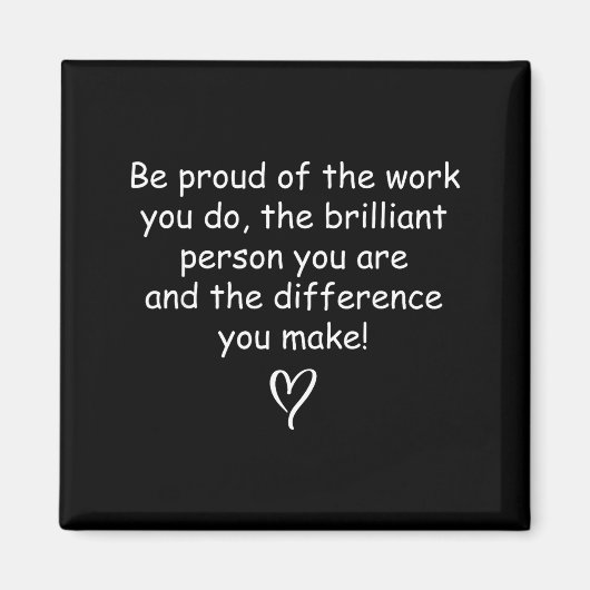 Aimant Be Proud Of Your Work Sitive Quote Gift (Devant)
