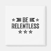 Aimant Be Relentless Insrational Motivational Never Giver (Devant)