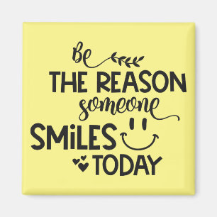 Aimant Be the reason someone smiles today