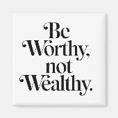 Aimant "Be Worthy, not Wealthy" - Typographie motivation (Devant)