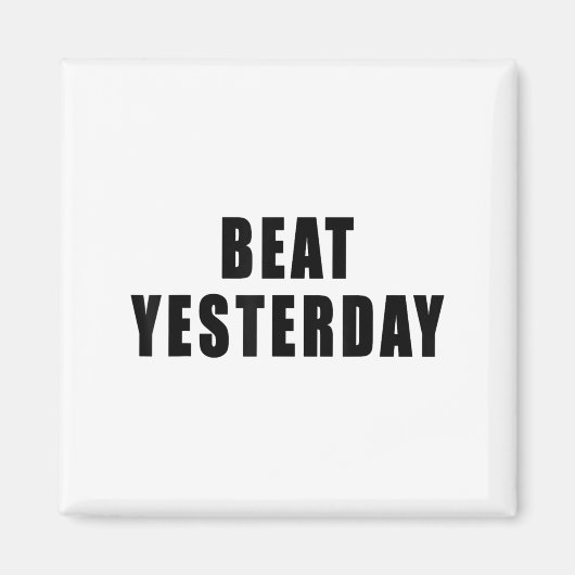 Aimant Beat Yesterday Motivational Quotes  (Devant)