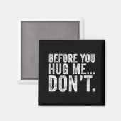 Aimant Before You Hug Me Don't Funny Meme Sarcastic  (Recto/Verso)