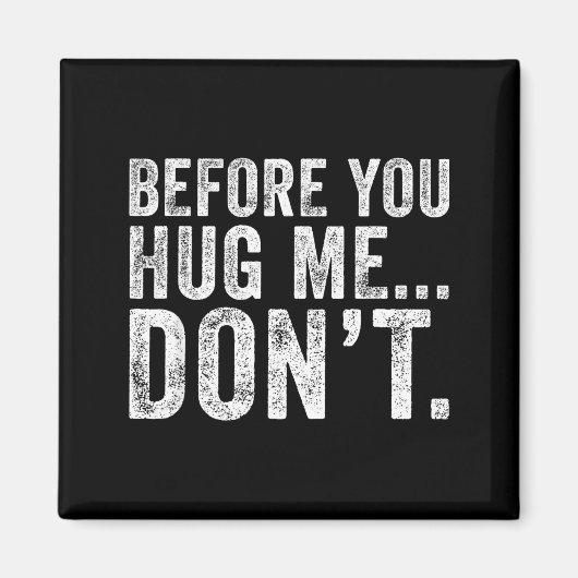Aimant Before You Hug Me Don't Funny Meme Sarcastic  (Devant)