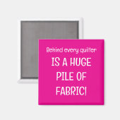 Aimant Behind every quilter is a stash of fabric (Recto/Verso)